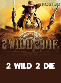 2 Wild 2 Die